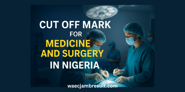 Cut Off Mark for Medicine and Surgery in Nigeria