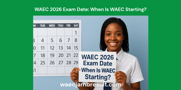 WAEC 2026 Exam Date: When Is WAEC Starting?
